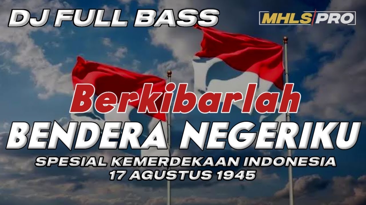 HARI KEMERDEKAAN INDONESIA 17 AGUSTUS 1945 | DJ BERKIBARLAH BENDERA NEGERIKU FULL BASS (MHLS PRO)