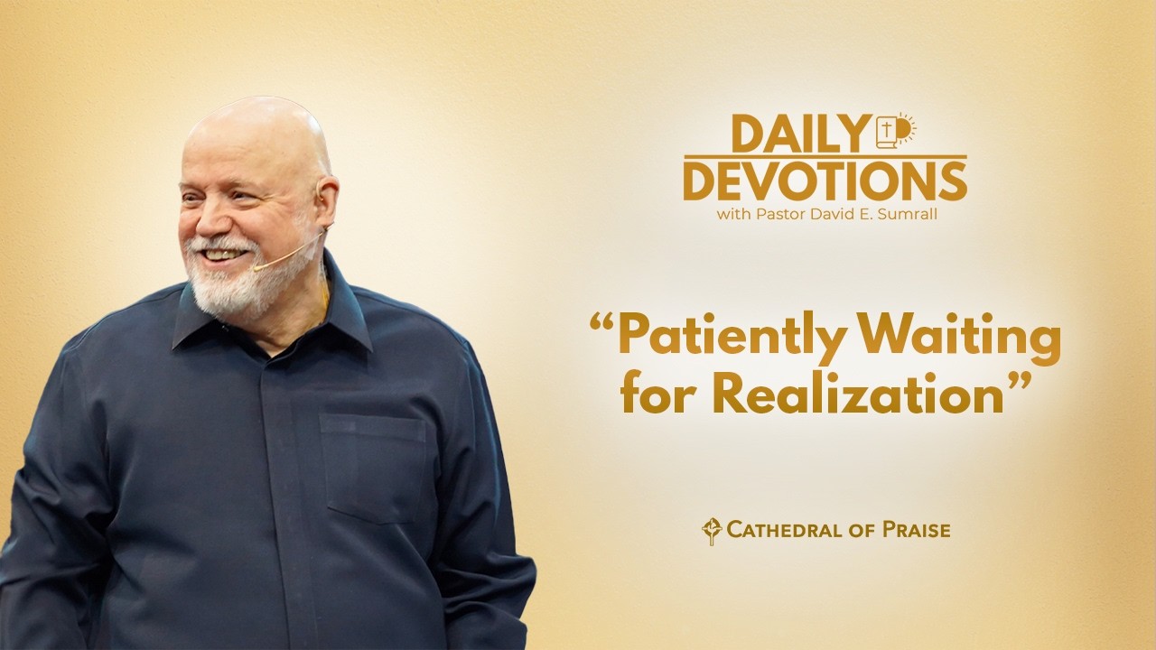 Daily Devotions: Patiently Waiting for Realization - March 7, 2026