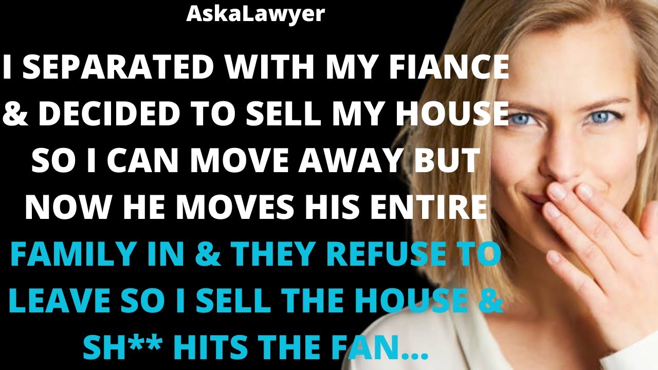 I separated with my fiance & decided to sell my house so I can move away but now he moves his entire