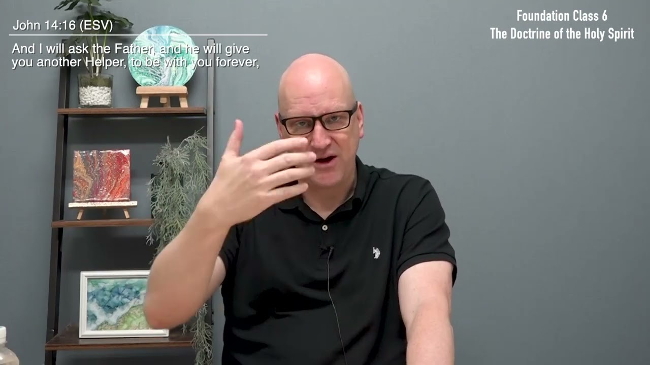 Foundation Class - Episode 6 - The Doctrine of the Holy Spirit