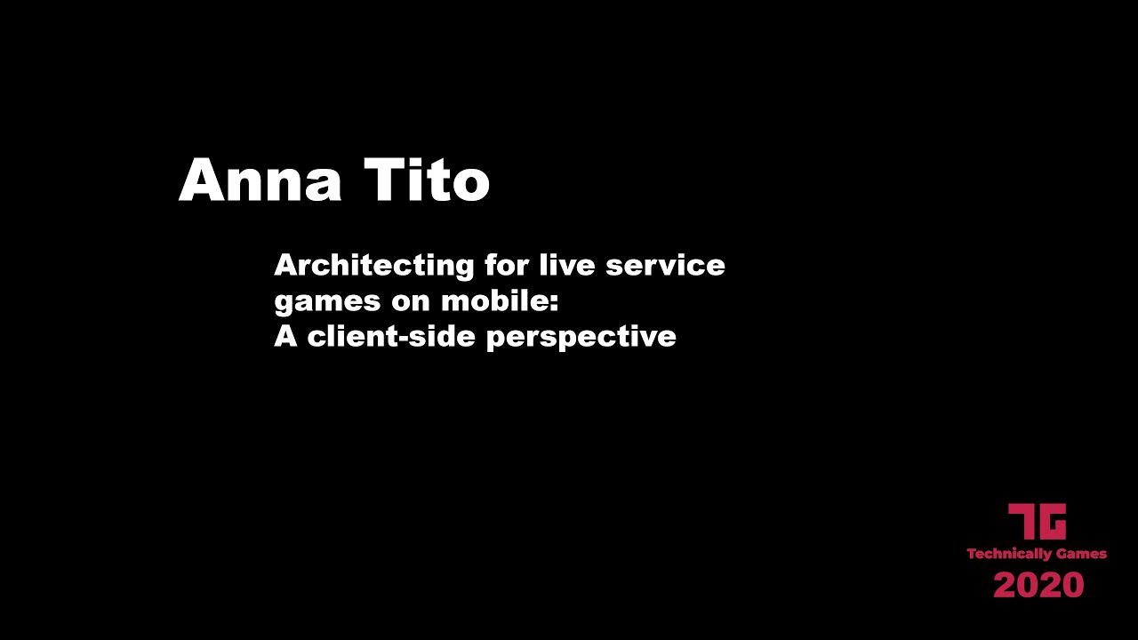 Architecting for live service games on mobile: A client-side perspective - Anna Tito