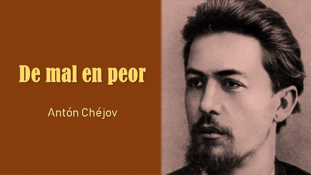 De mal en peor, Antón Chéjov