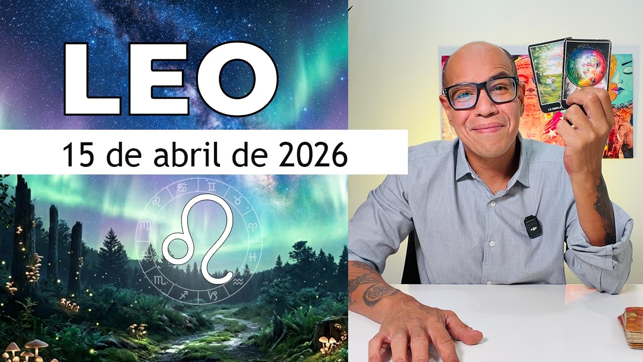 LEO | Hor&oacute;scopo de hoy 15 de Abril 2026