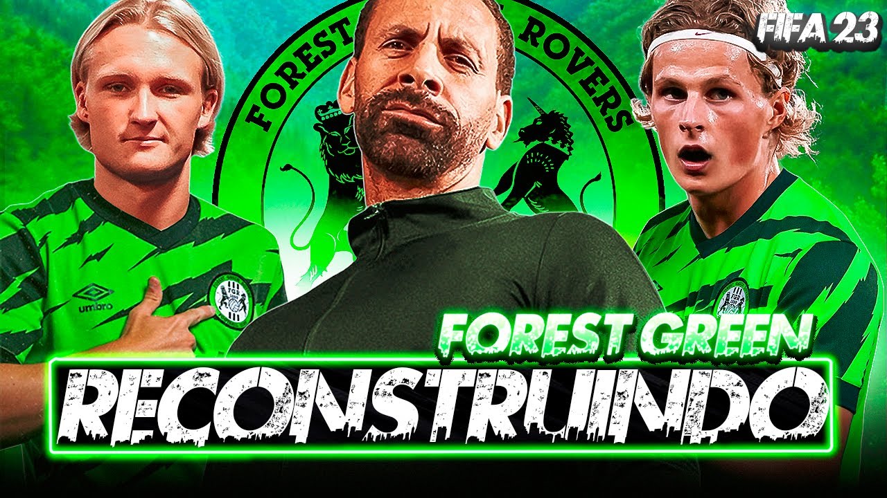 FIFA 23 | RECONSTRUINDO O FOREST GREEN ROVERS DA QUARTA DIVIS&Atilde;O INGLESA!! | MODO CARREIRA 🔥