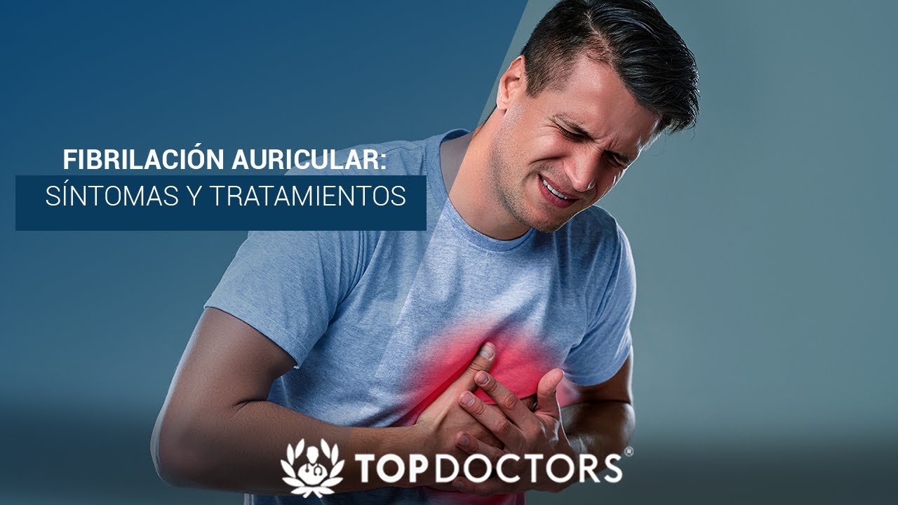Atrial Fibrillation: Symptoms and Treatments | Top Doctors in Latin America
