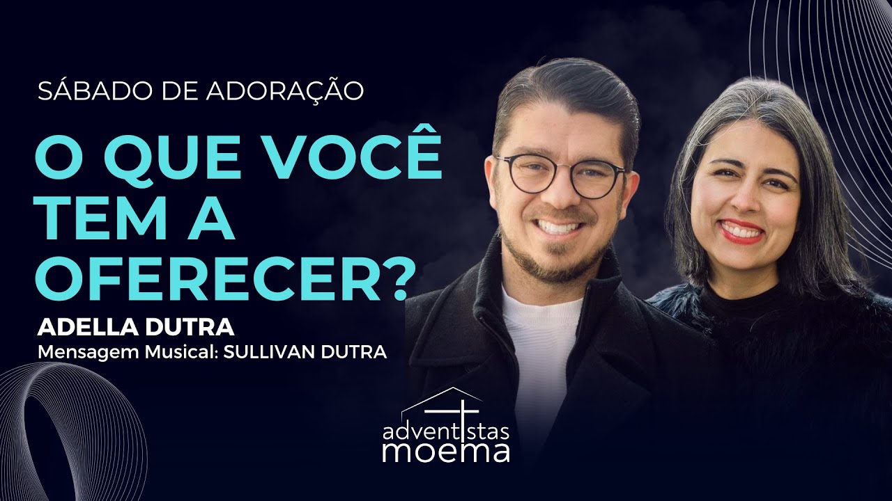 O QUE VOCÊ TEM A OFERECER? | Adella Dutra e Sullivan Dutra | Adventistas Moema | 08.03.2025