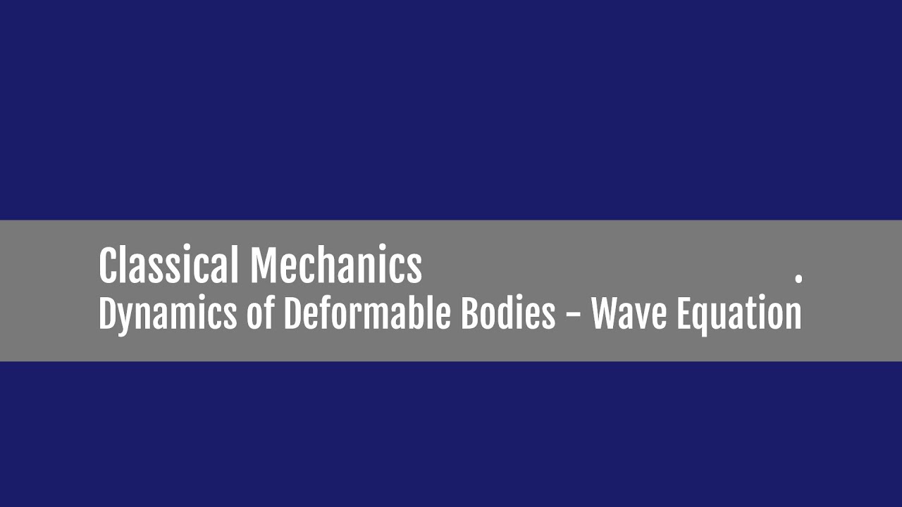 Dynamics of Deformable Bodies - Wave Equation