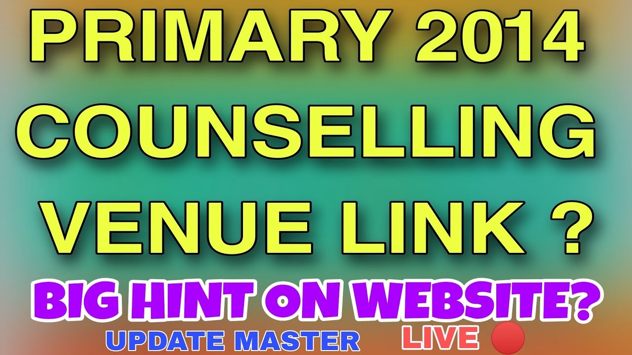 PRIMARY 2014 COUNSELLING VENUE? BIG HINT ON WEBSITE?