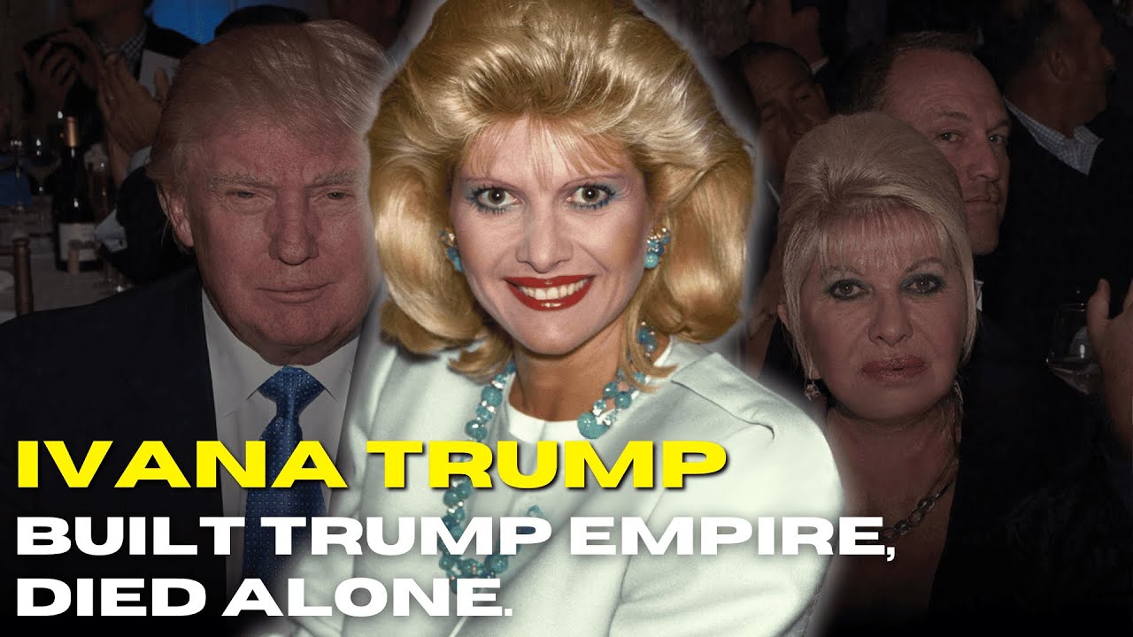 Ivana Trump: The First Wife Who Built the Empire and Died Alone