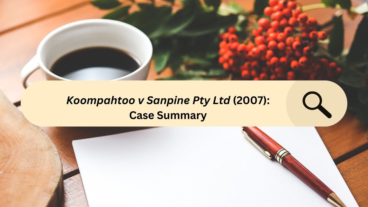 Koompahtoo Local Aboriginal Land Council v Sanpine Pty Ltd (2007): Case Summary