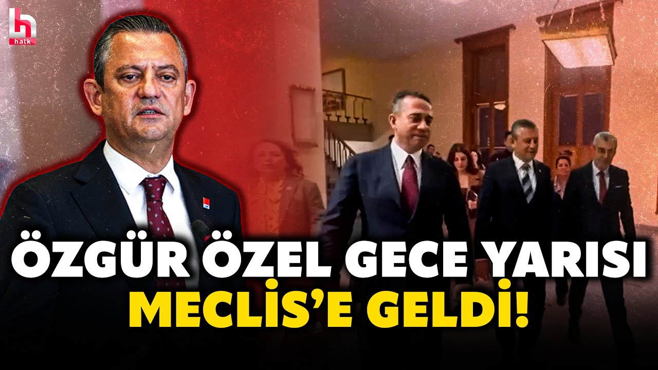 ÖZGÜR ÖZEL, GECE YARISI MECLİS’E GELDİ! Milyonların gözü çıkacak kararda! İşte o anlar...