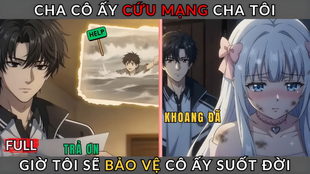 Truyện Hay FULL - Cha Cô Ấy Cứu Mạng Cha Tôi, Giờ Tôi Sẽ Bảo Vệ Cô Ấy Suốt Đời