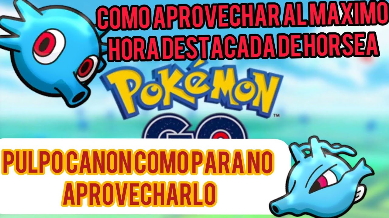 Pok&eacute;mon go como aprovechar al m&aacute;ximo hora destacada Horsea