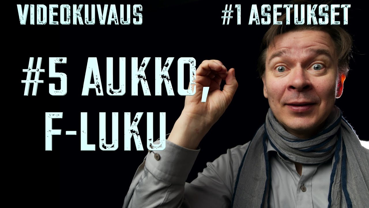 VIDEOKUVAUS - #1 Kamera-asetukset - #5 AUKKO / F-LUKU
