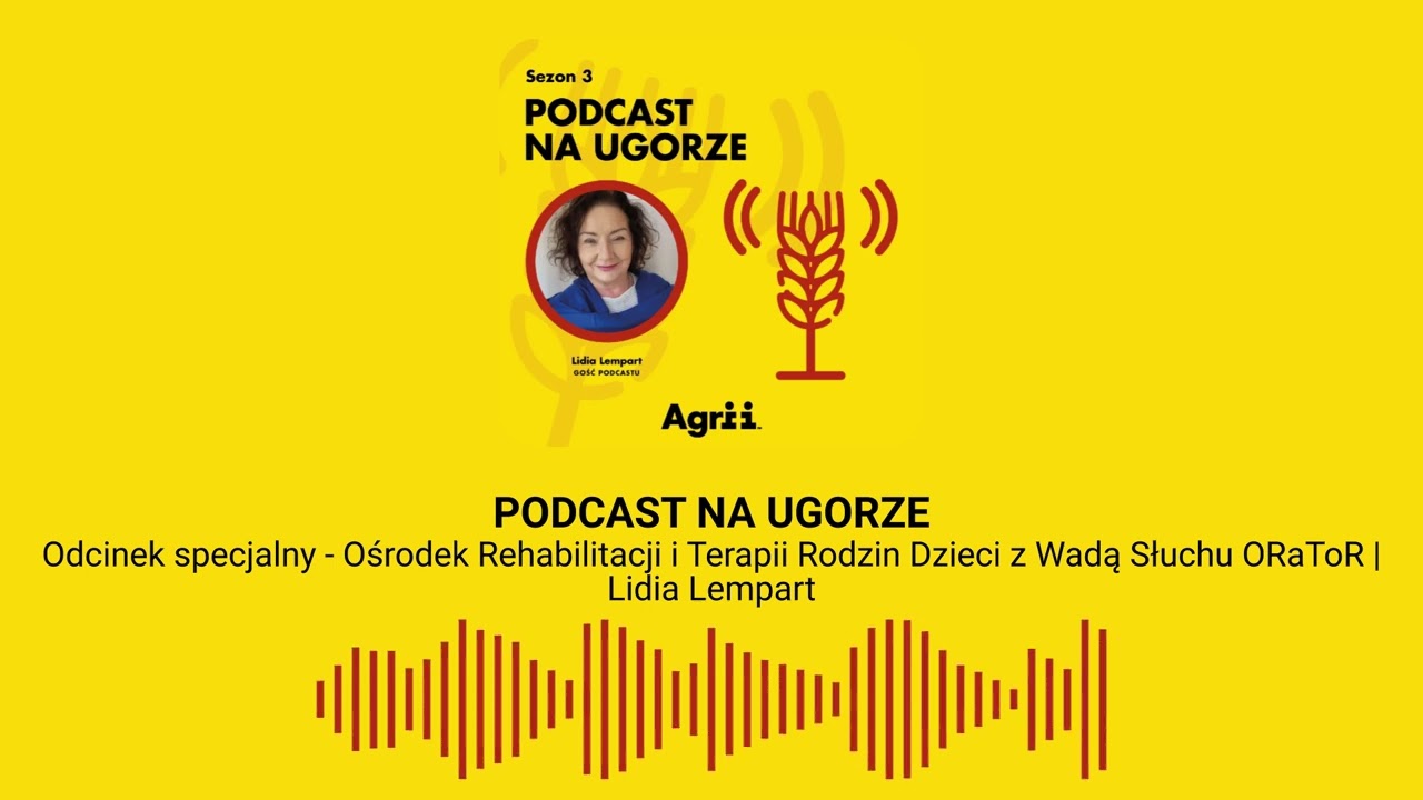 Ośrodek Rehabilitacji i Terapii Rodzin Dzieci z Wadą Słuchu ORaToR | Lidia Lempart | Agrii Polska
