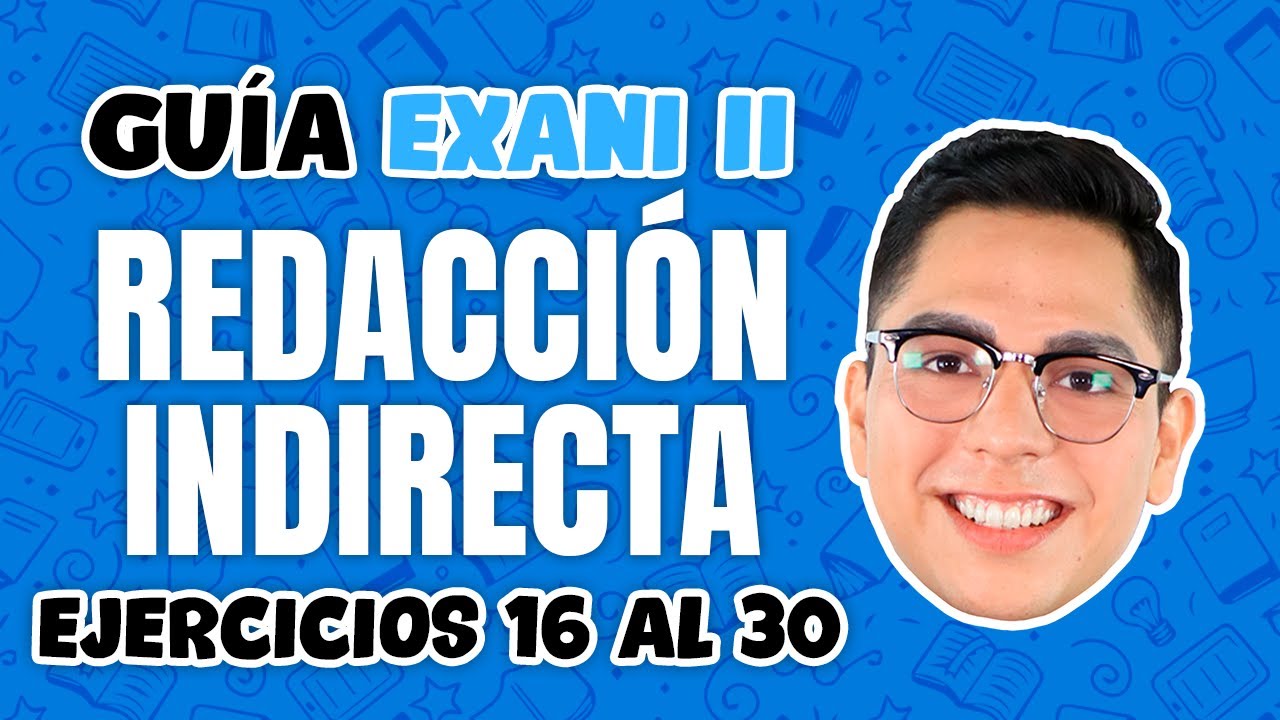 Gu&iacute;a Exani II Redacci&oacute;n Indirecta Ejercicios del 16 al 30