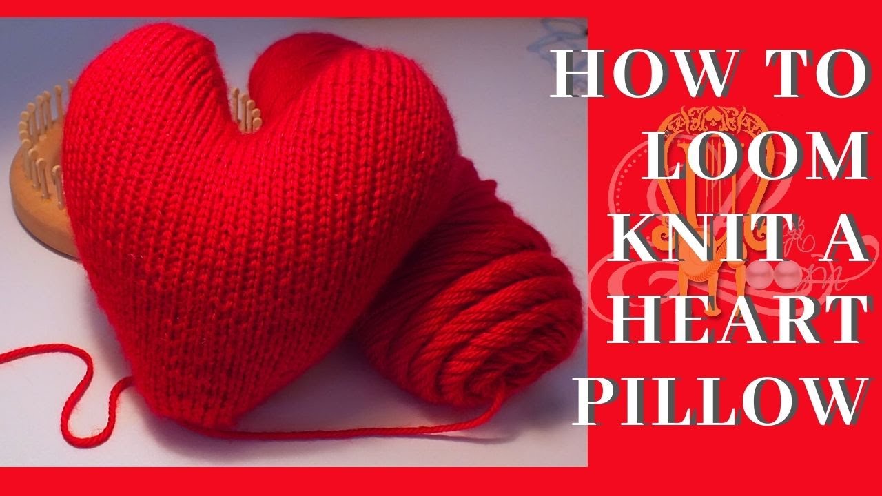 How to Loom Knit Heart Pillow