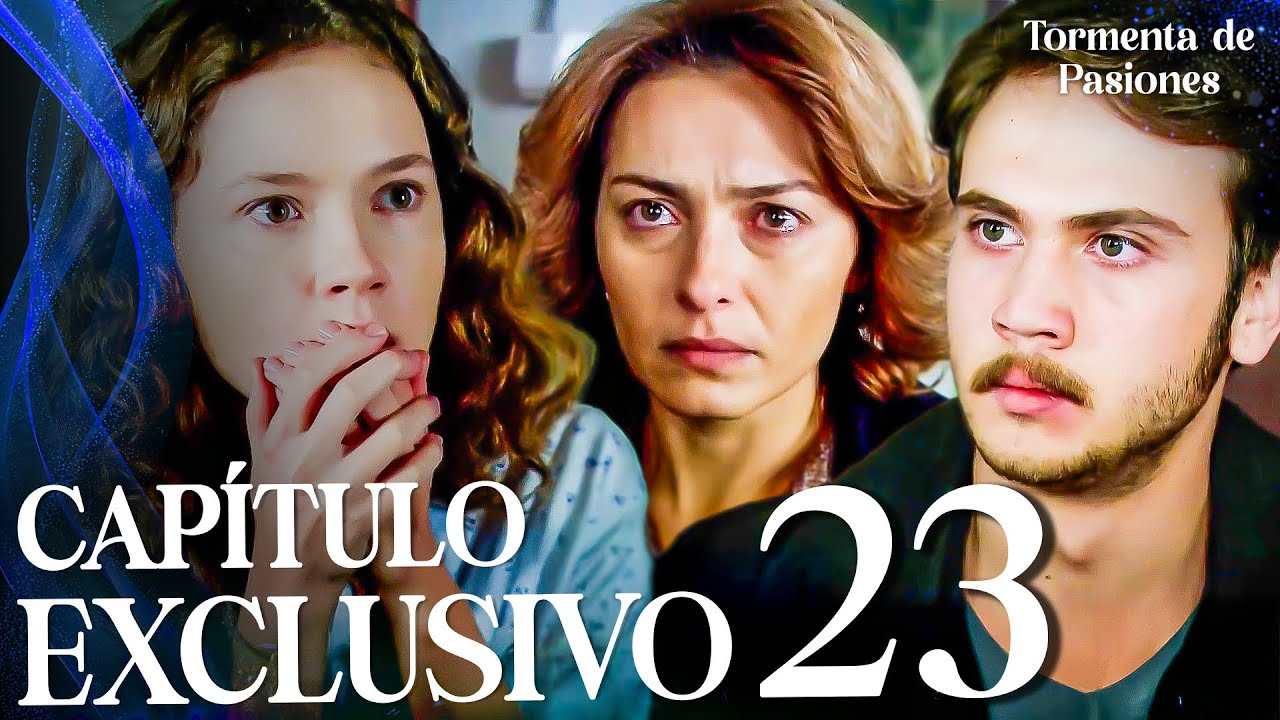Tormenta de Pasiones | &Ouml;yle Bir Ge&ccedil;er Zaman Ki - Cap&iacute;tulo Exclusivo 23