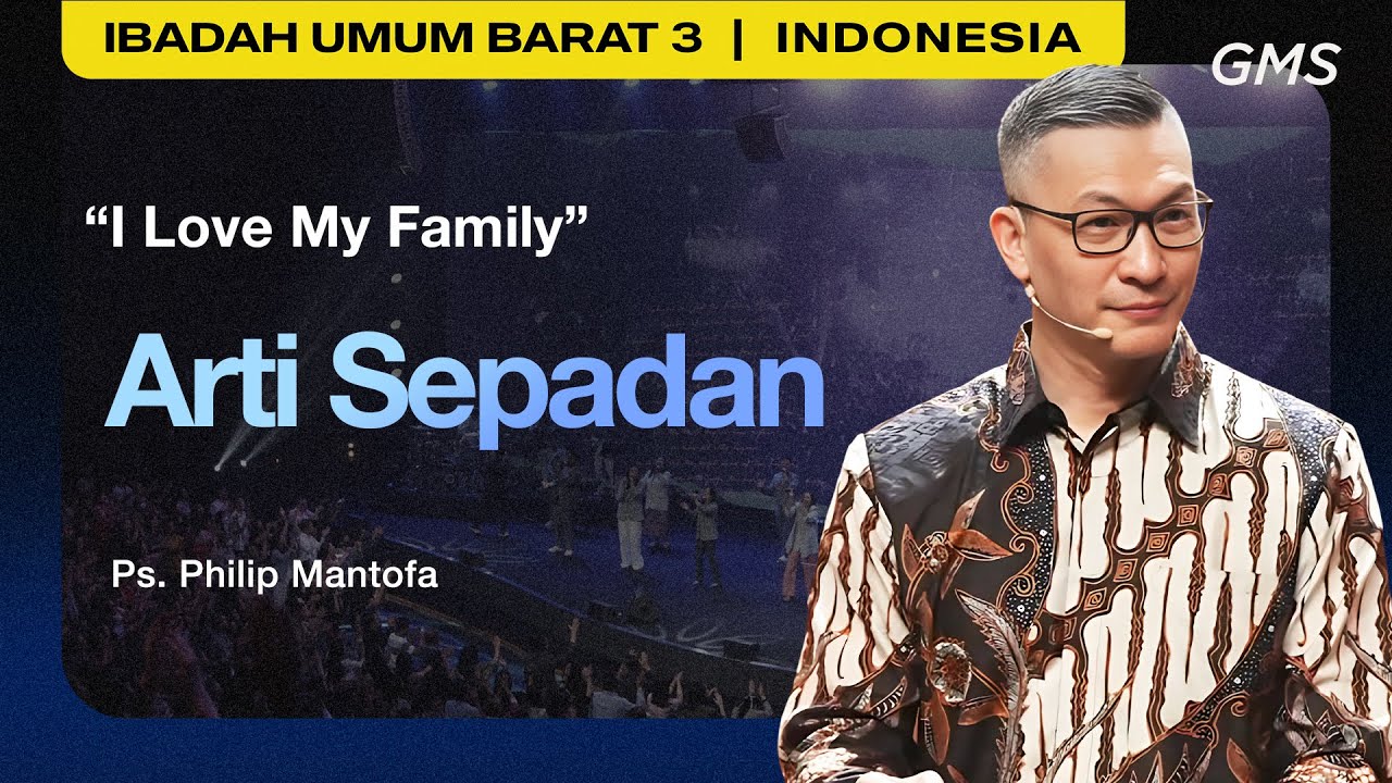 I Love My Family : Arti Sepadan - Ps. Philip Mantofa (GMS Church)