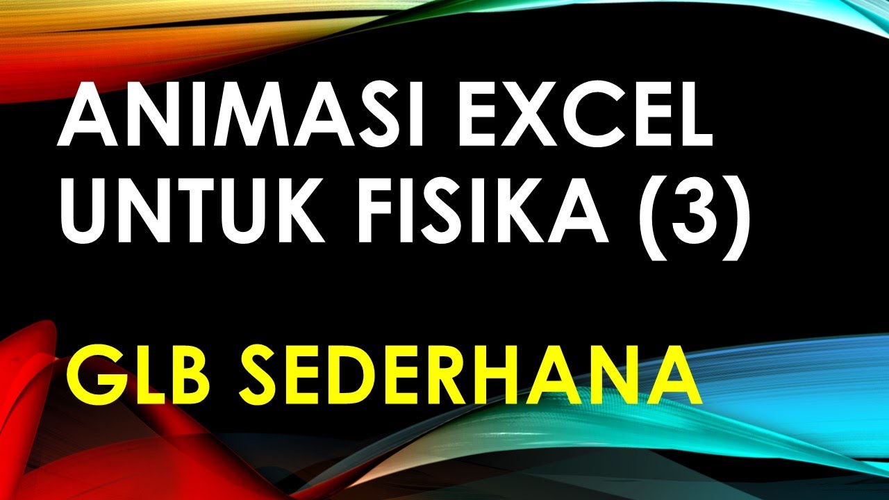 ANIMASI EXCEL UNTUK FISIKA (3): GLB SEDERHANA