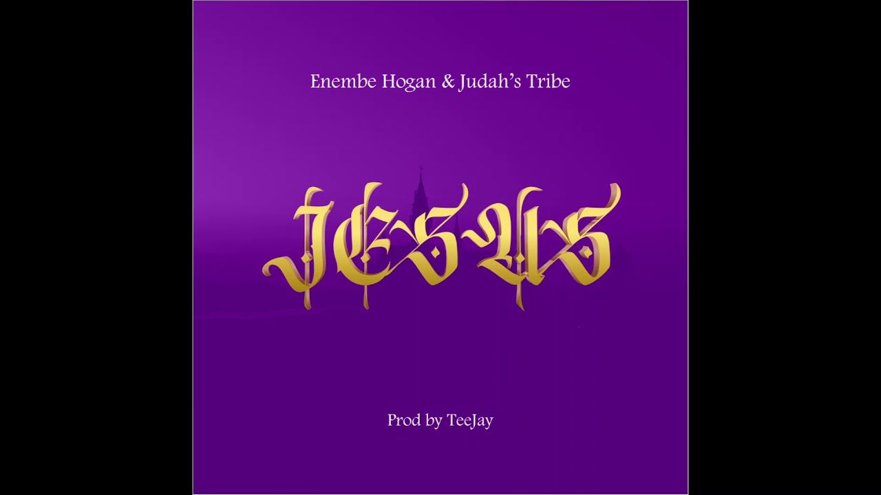 JESUS by Enembe Hogan and Judah's tribe