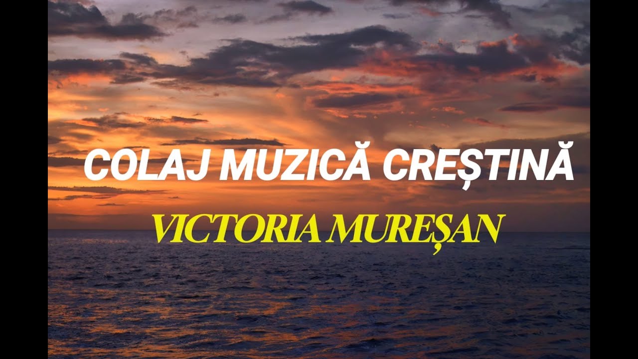 COLAJ MUZICĂ CREȘTINĂ - Victoria Mureșan