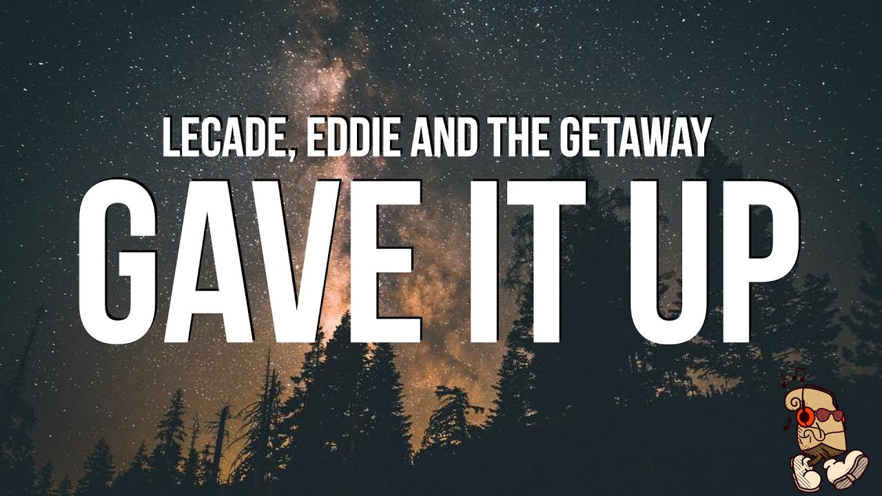 LECADE, Eddie And The Getaway - Gave It Up (Lyrics)