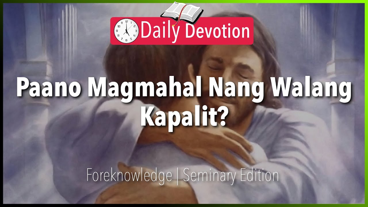 April 23: Paano Magmahal Nang Walang Kapalit? - Foreknowledge -  Romans 8:29-30 - 365 Daily Devotion