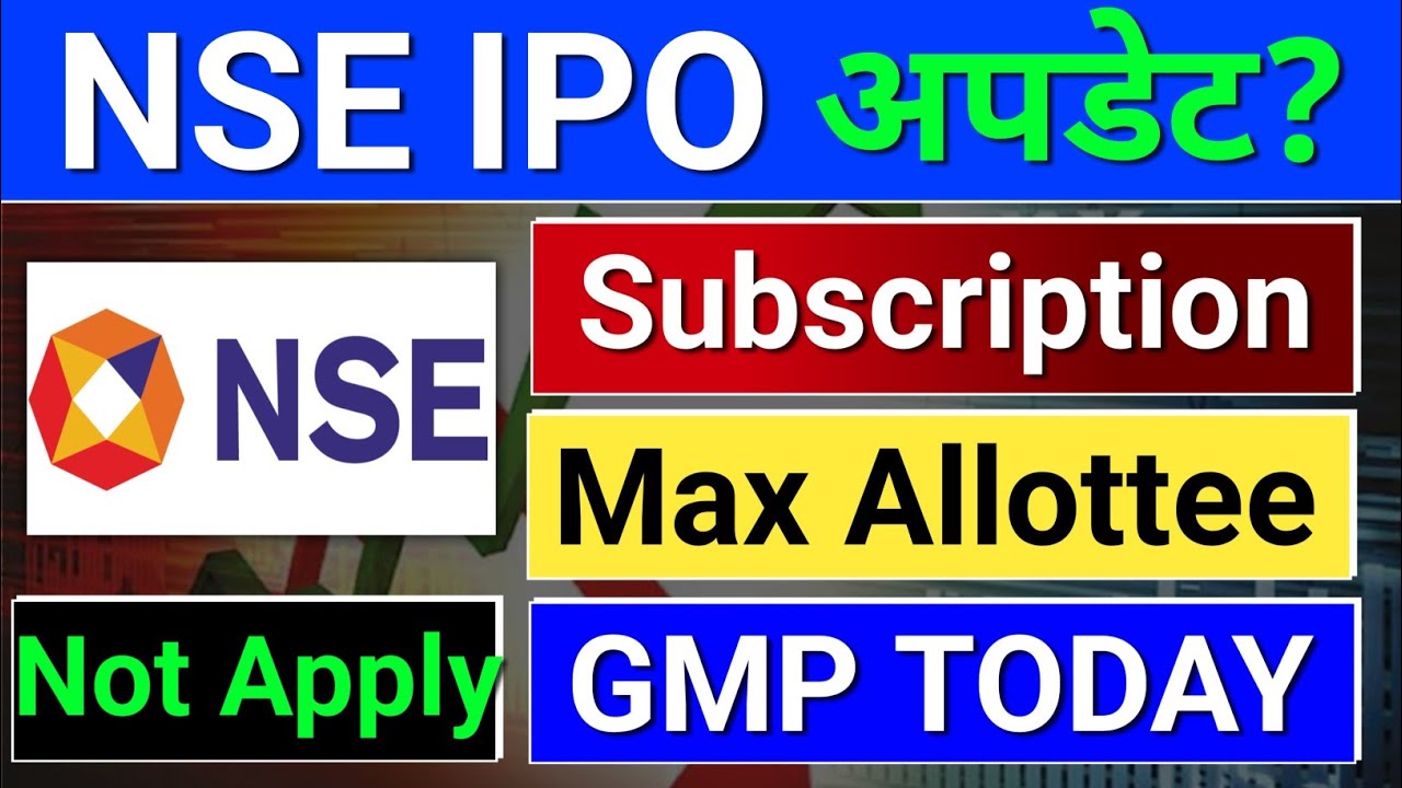 NSE IPO Subscription? Max Allottee? nse ipo review.  nse ipo latest news, ipo latest news today
