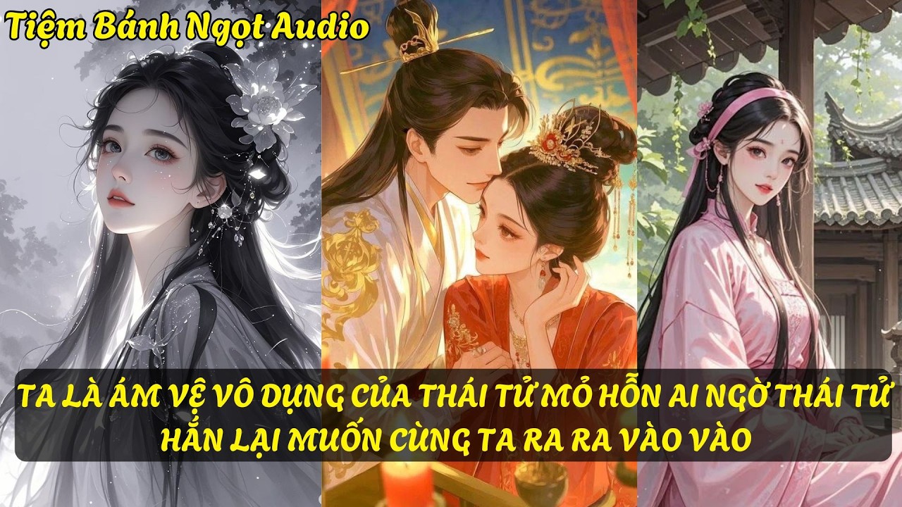 TA LÀ ÁM VỆ VÔ DỤNG CỦA THÁI TỬ MỎ HỖN AI NGỜ THÁI TỬ MUỐN CÙNG TA RA RA VÀO VÀO | Tiệm Bánh Ngọt