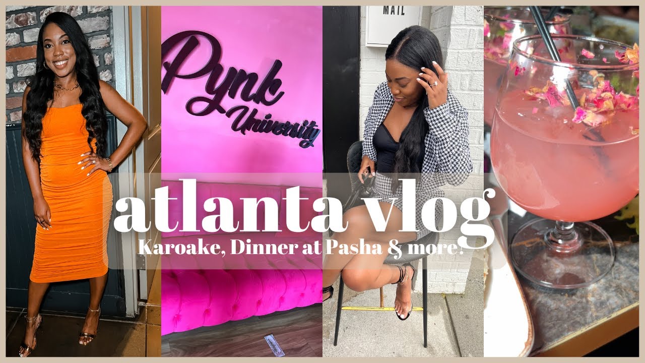 ATL Vlog | Girls Weekend In Atlanta | Beyonce Karaoke, Dinner at Pasha, Bruch at Lily's & More