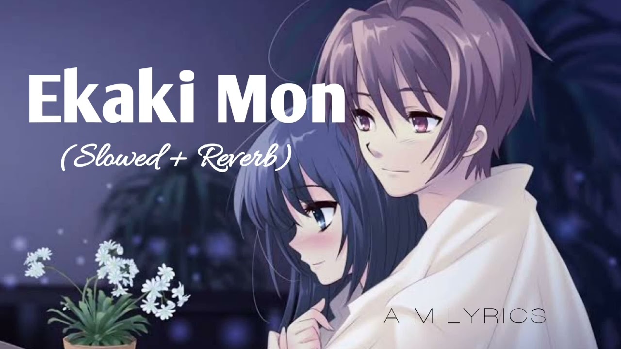 Ekaki Mon (Slowed + Reverb) || Balam || Slowed + Reverb By A.M Lyrics