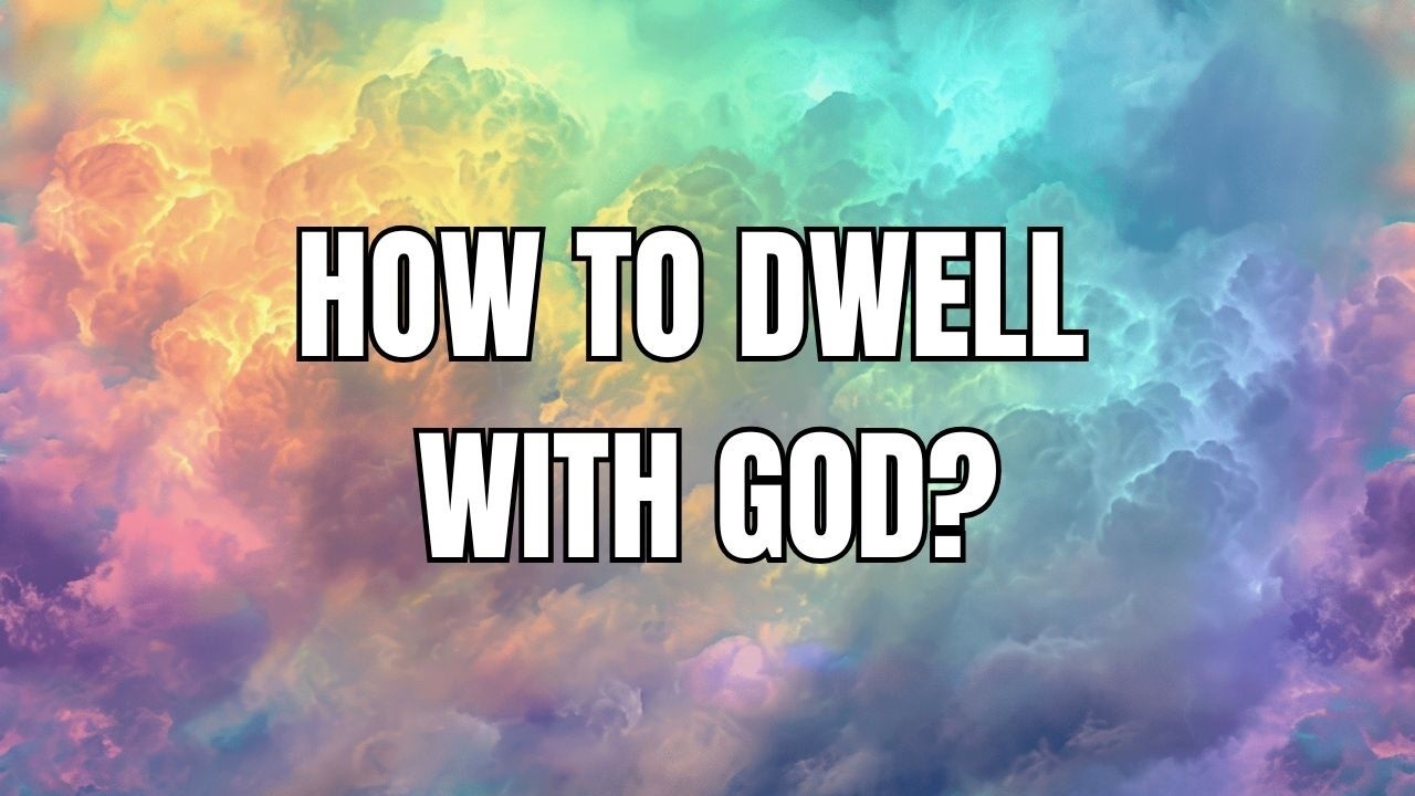 How To Dwell With God? (Sermon)