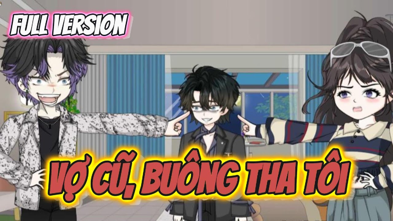 FULL Version | Vợ Cũ Bu&ocirc;ng Tha T&ocirc;i  | Hay Vietsub