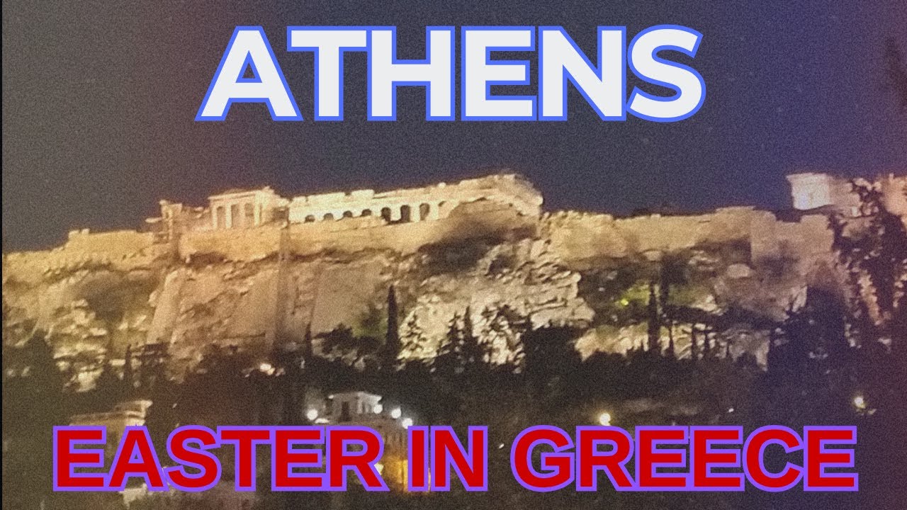 Being in Athens, Greece During Easter