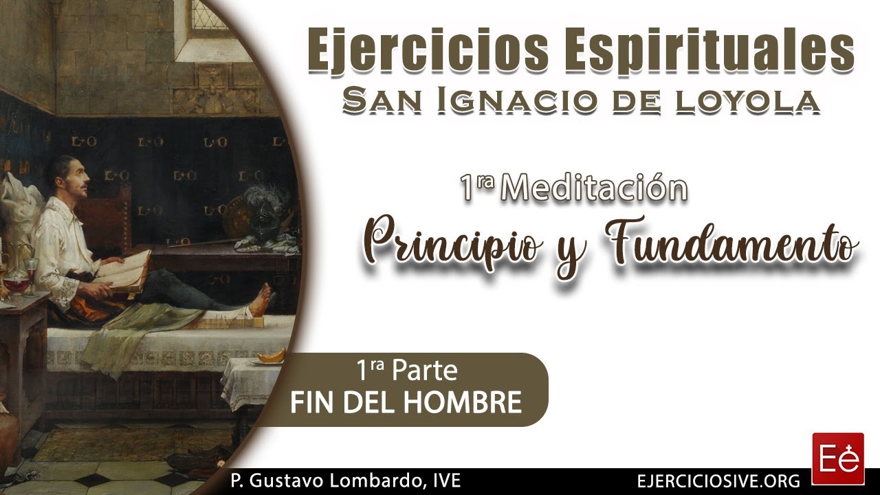 04 Principio y Fundamento I - Fin del Hombre - P. Gustavo Lombardo (día 4 de 50)