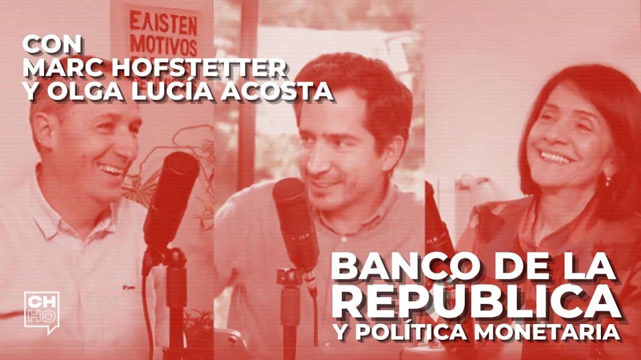 Banco central, política monetaria y reforma pensional. Con Olga L. Acosta y Marc Hofstetter | CH#73