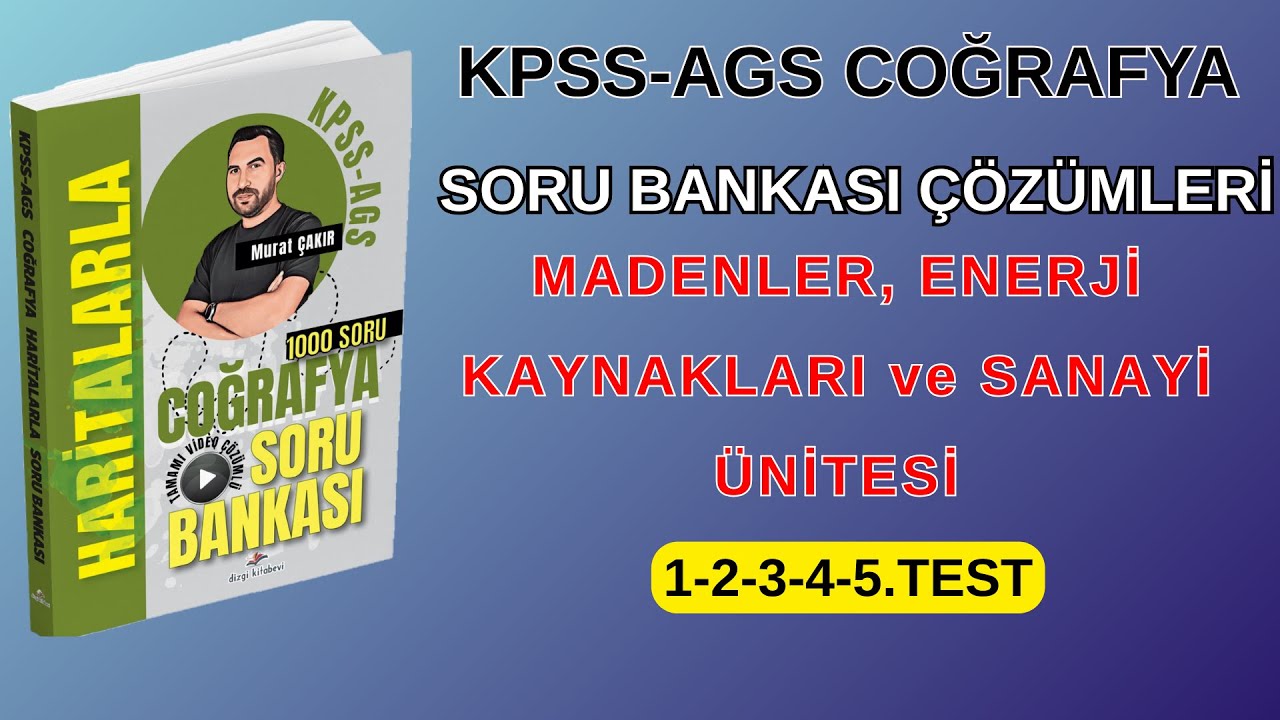 KPSS-AGS COĞRAFYA HARİTALARLA COĞRAFYA SORU BANKASI ÇÖZÜMLERİ MADENLER-ENERJİ ÜNİTESİ 1-2-3-4-5