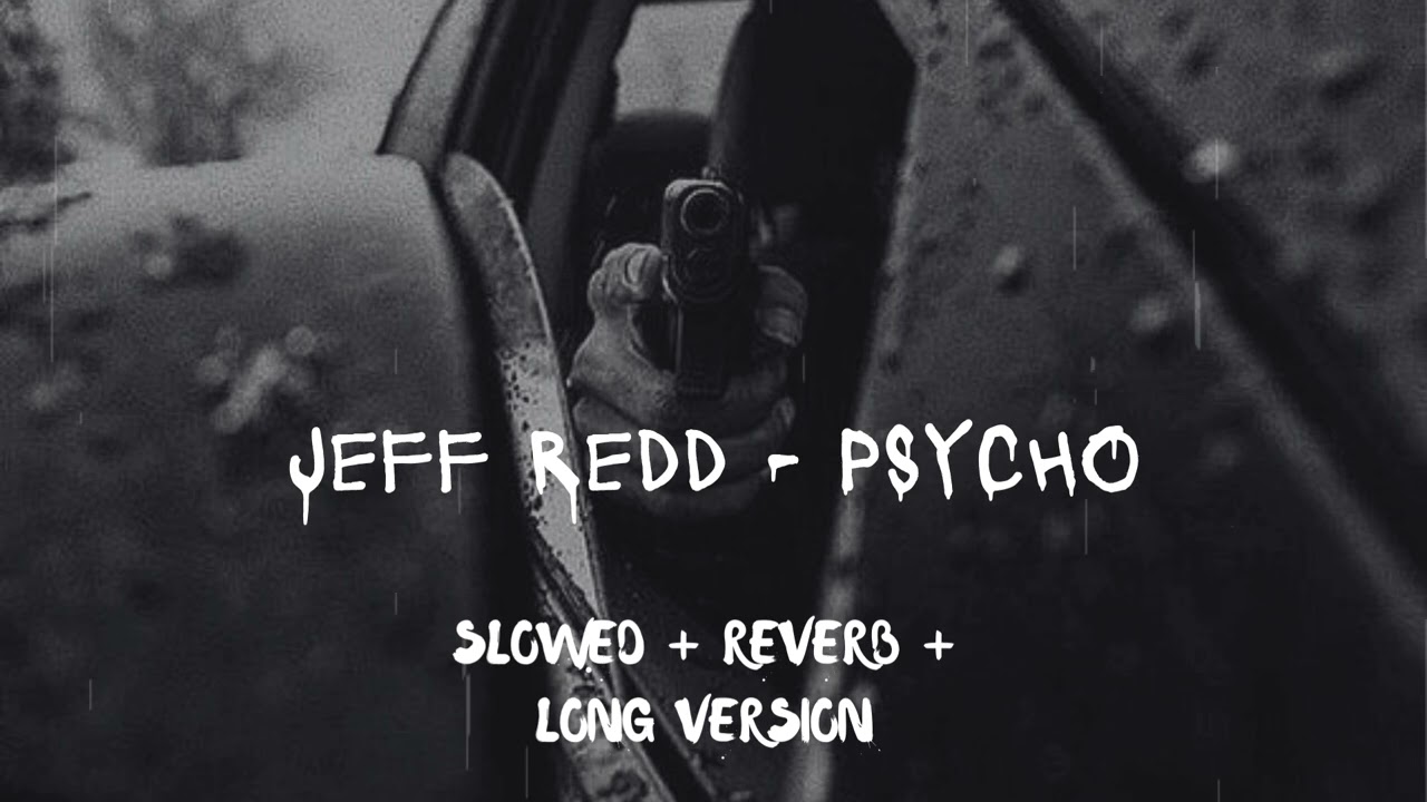 JEFF REDD - PSYCHO [ SLOWED + LONG VERSION ]