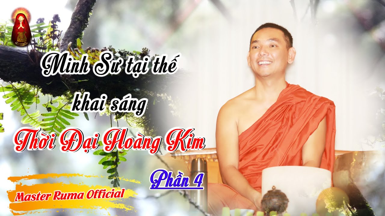 Minh Sư tại thế khai sáng Thời Đại Hoàng Kim - Phần 4 || Pháp Thoại Minh Sư Ruma | Master Ruma