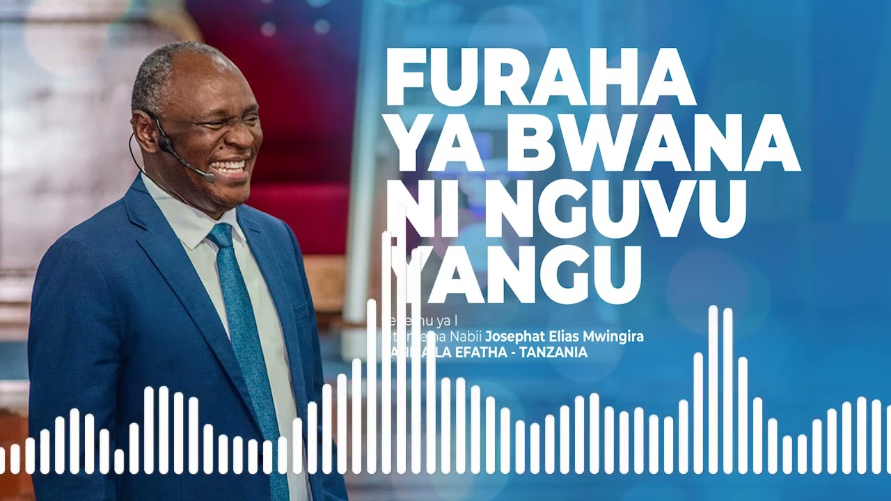 Apostle & Prophet Josephat E. Mwingira | FURAHA YA BWANA NI NGUVU YANGU - Sehemu ya I