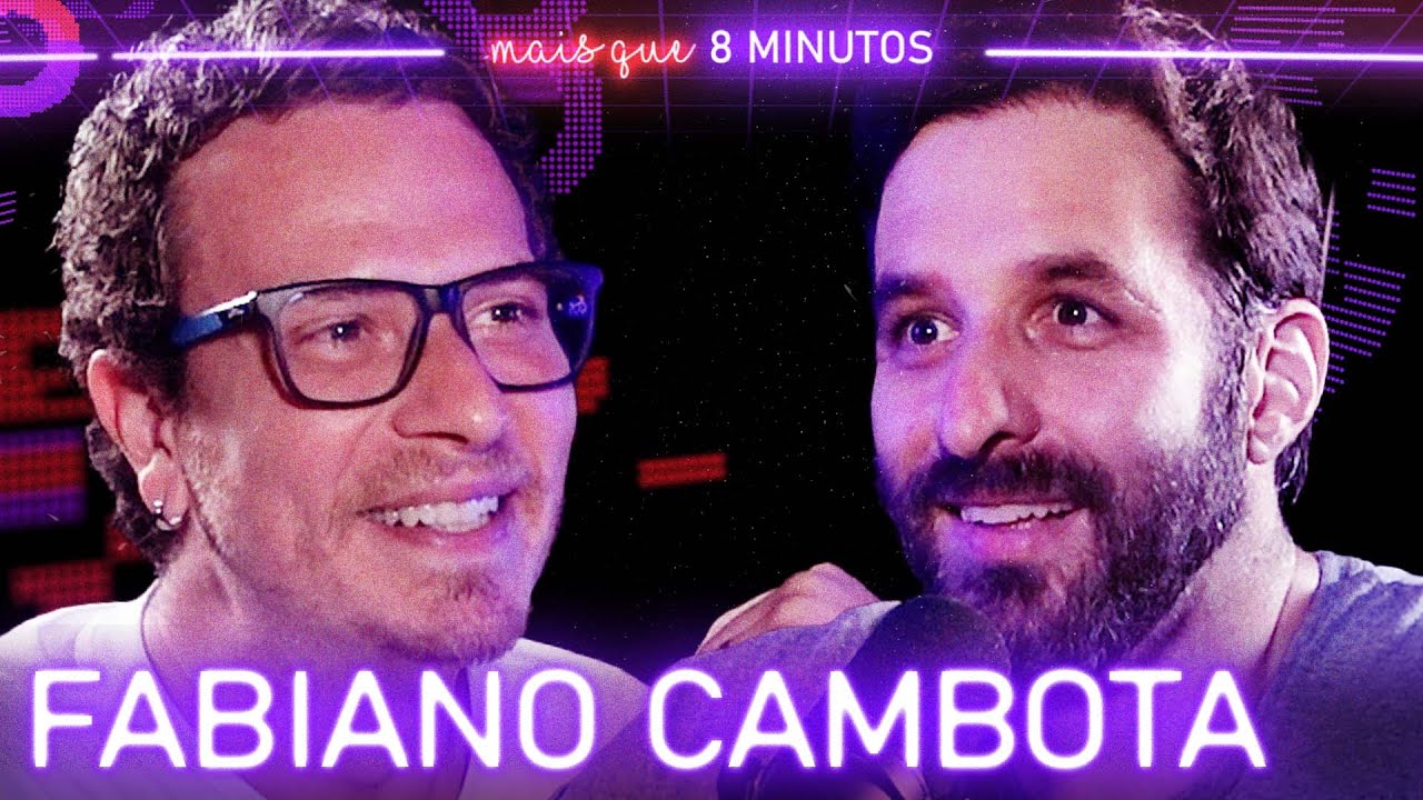 FABIANO CAMBOTA - Mais que 8 Minutos #197