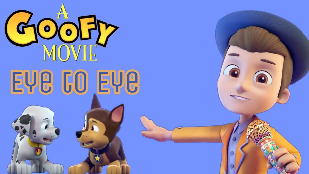 Paw Patrol - Eye to Eye - A Goofy Movie
