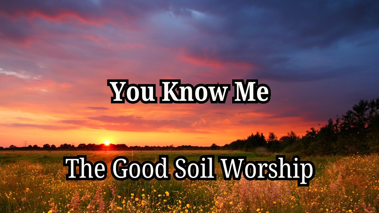 “You Know Me” - Psalm 139 | Official Lyric Video | The Good Soil Worship