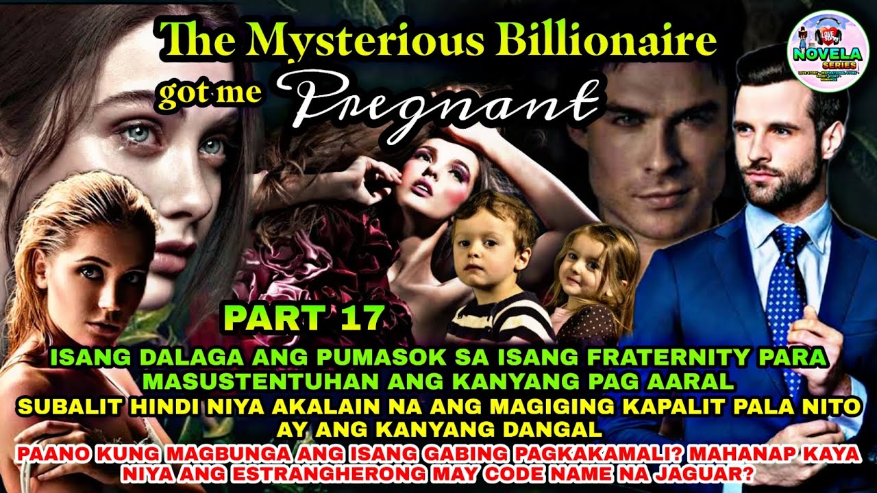 PART 17: THE MYSTERIOUS BILLIONAIRE GOT ME PREGNANT | Novela Series