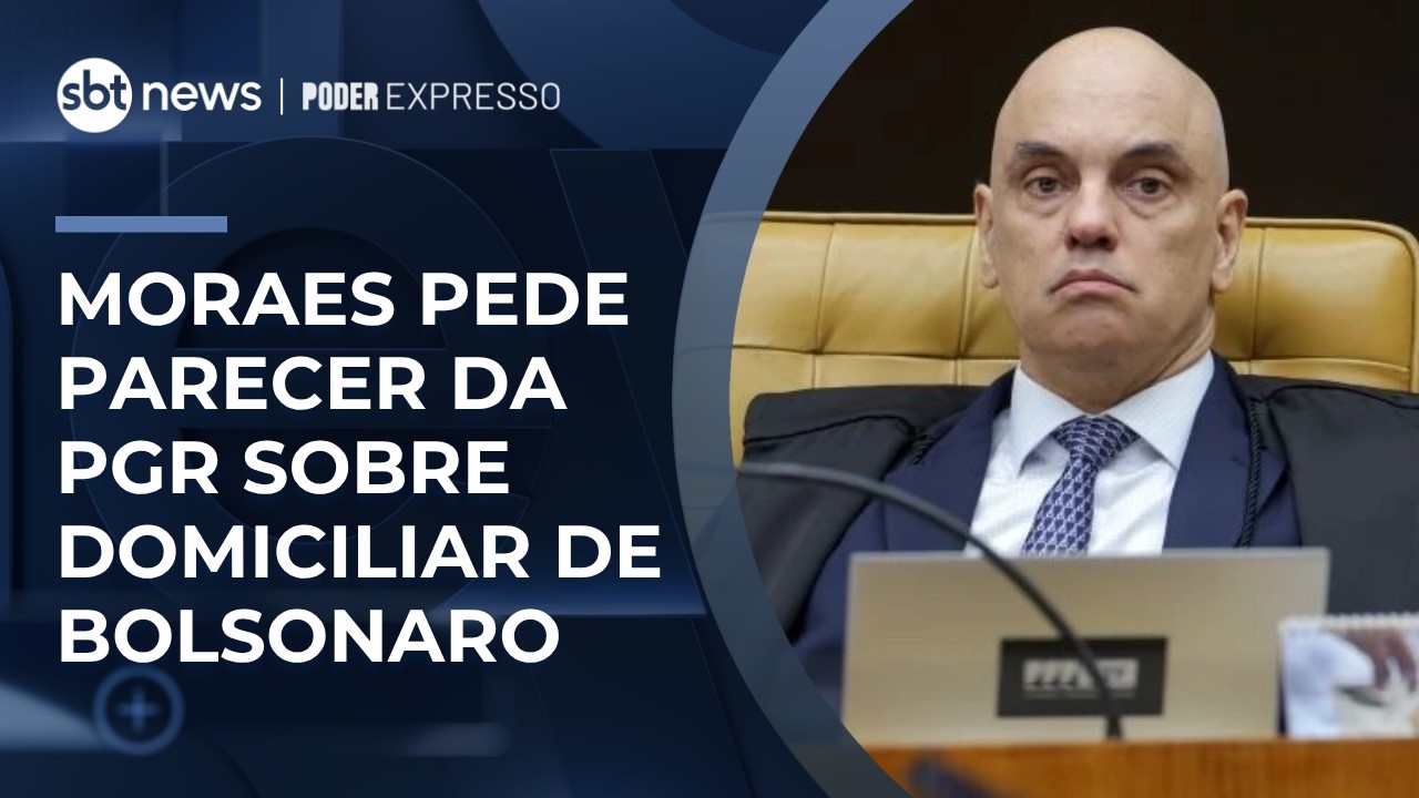 Moraes pede manifestação da PGR sobre pedido de prisão domiciliar de Bolsonaro | #PoderExpresso