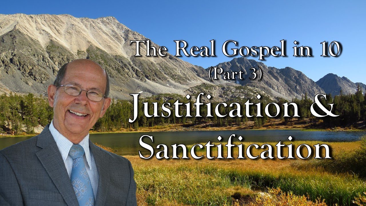 The Real Gospel in 10 -- (Part 3) Justification & Sanctification