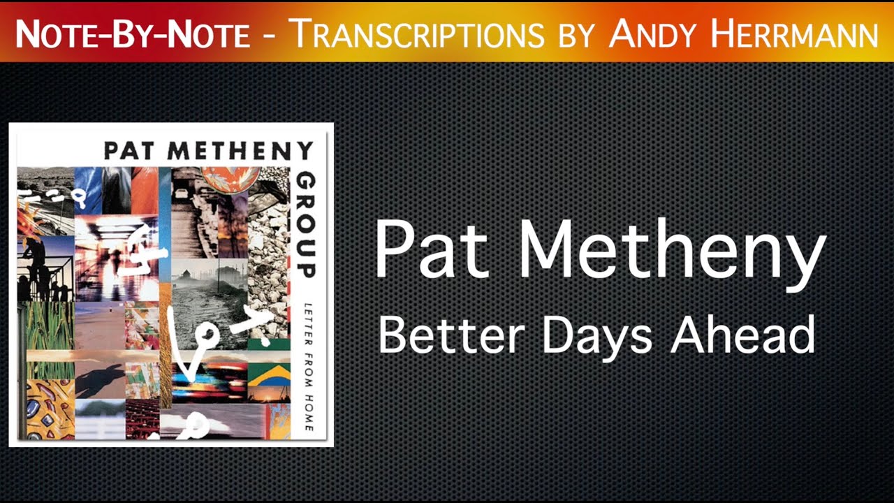 Note-By-Note: Pat Metheny - Better Days Ahead