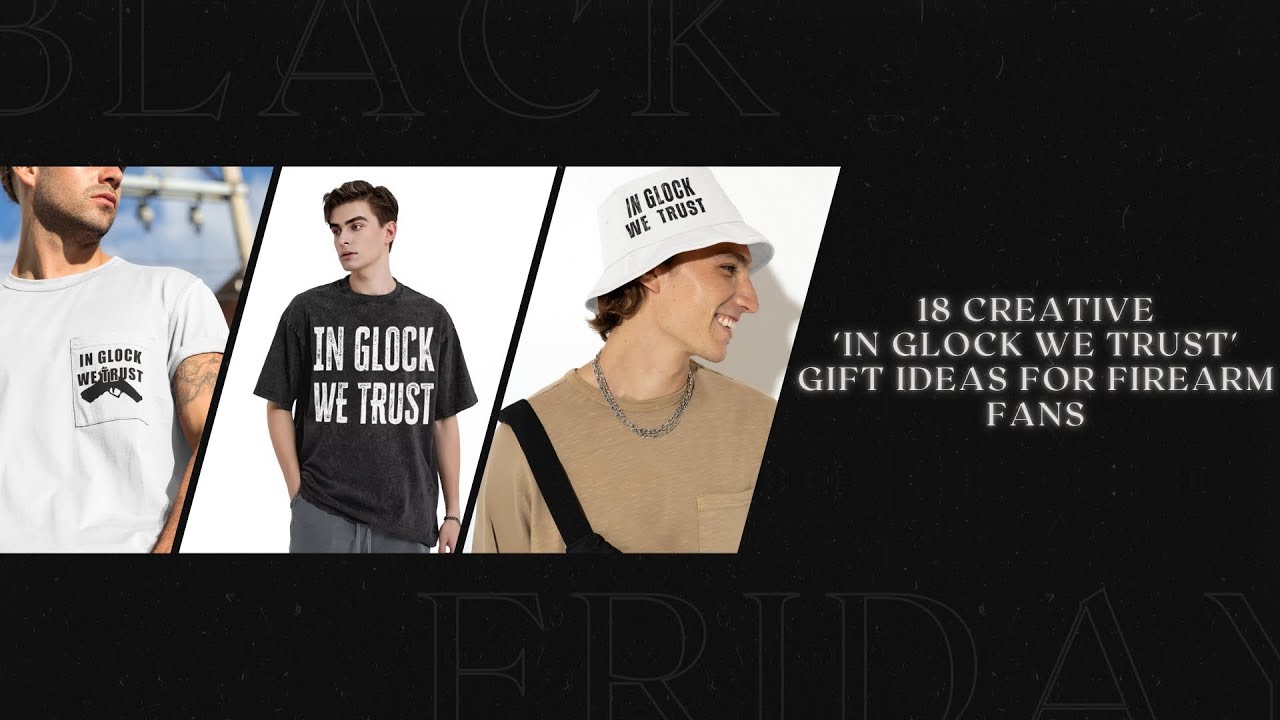 18 Creative In Glock We Trust Gift Ideas for Firearm Fans