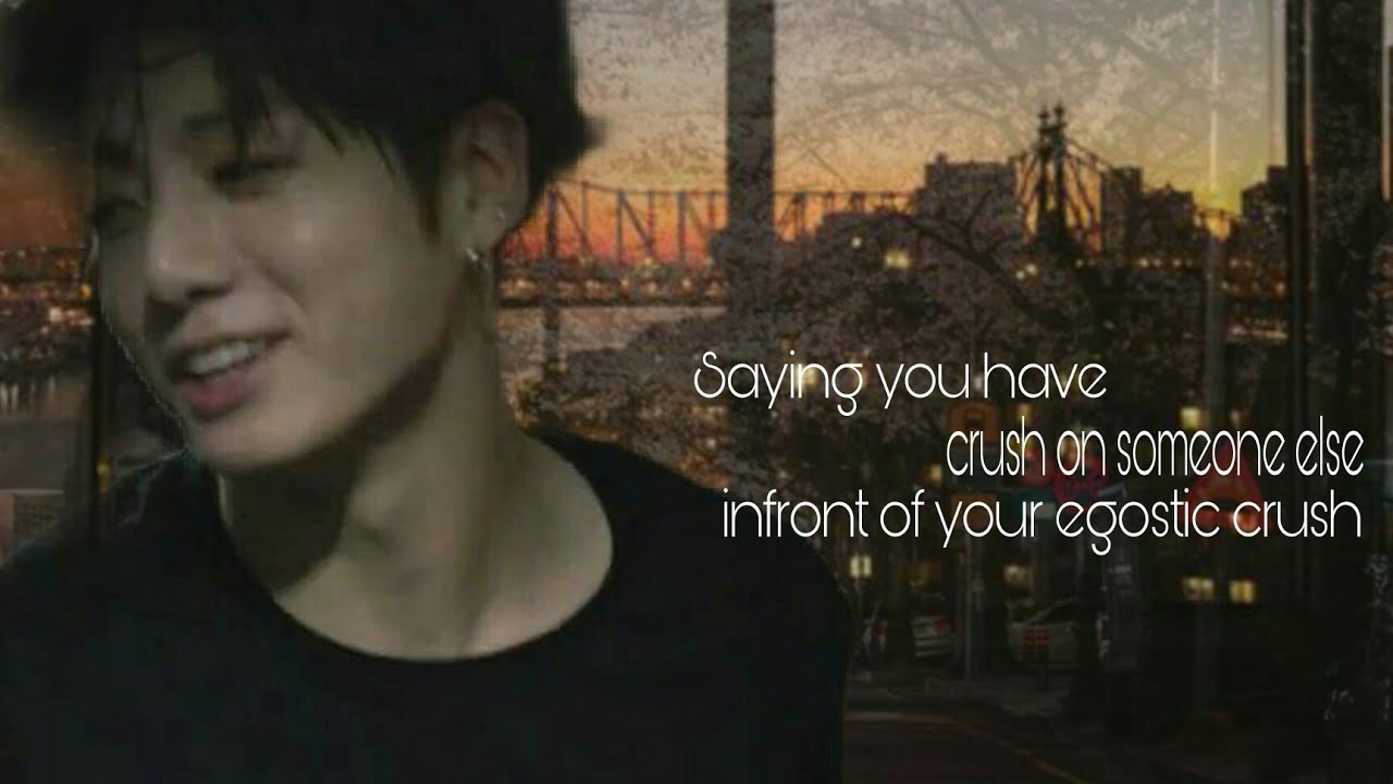 Saying that you have a crush on someone else infront of your egostic crush •• BTS JK ff oneshot ••